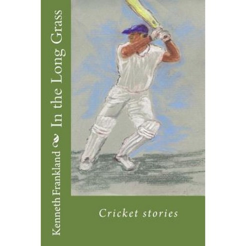 In the Long Grass: Cricket Stories Paperback, Createspace