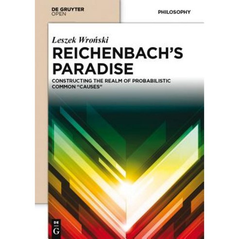Reichenbach''s Paradise: Constructing the Realm of Probabilstic Common "Causes" Hardcover, Walter de Gruyter