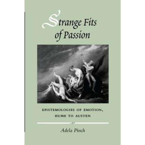 Strange Fits of Passion: Epistemologies of Emotion Hume to Austen Hardcover, Stanford University Press