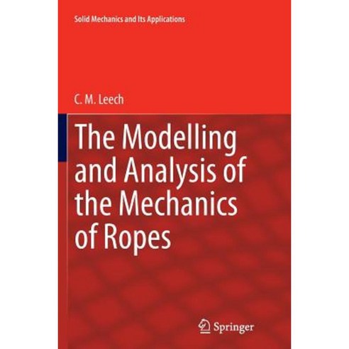 The Modelling and Analysis of the Mechanics of Ropes Paperback, Springer