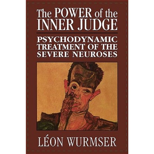 The Power of the Inner Judge: Psychodynamic Treatment of the Severe Neuroses Hardcover, Jason Aronson, Inc.