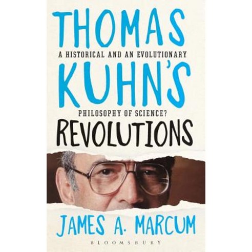 Thomas Kuhn''s Revolutions: A Historical and an Evolutionary Philosophy of Science? Hardcover, Bloomsbury Academic