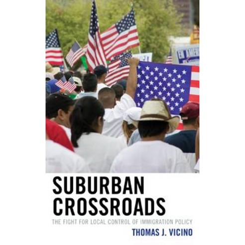 Suburban Crossroads: The Fight for Local Control of Immigration Policy Paperback, Lexington Books