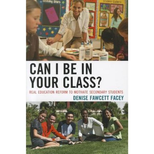 Can I Be in Your Class?: Real Education Reform to Motivate Secondary Students Paperback, R & L Education
