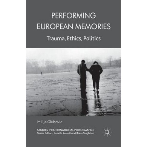 Performing European Memories: Trauma Ethics Politics Paperback, Palgrave MacMillan
