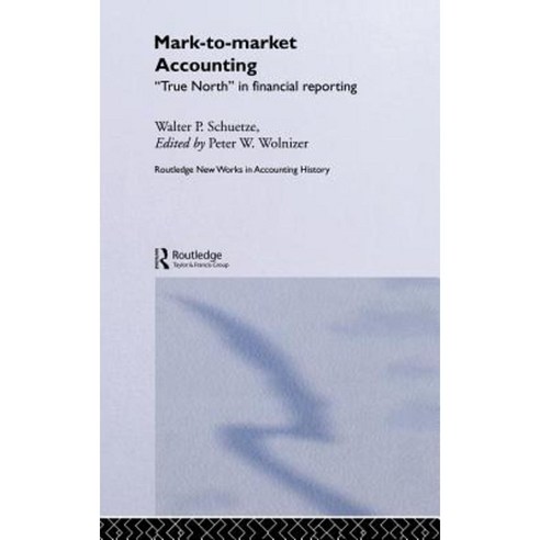 Mark to Market Accounting: ''True North'' in Financial Reporting Hardcover, Routledge