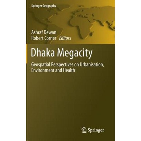 Dhaka Megacity: Geospatial Perspectives on Urbanisation Environment and Health Hardcover, Springer