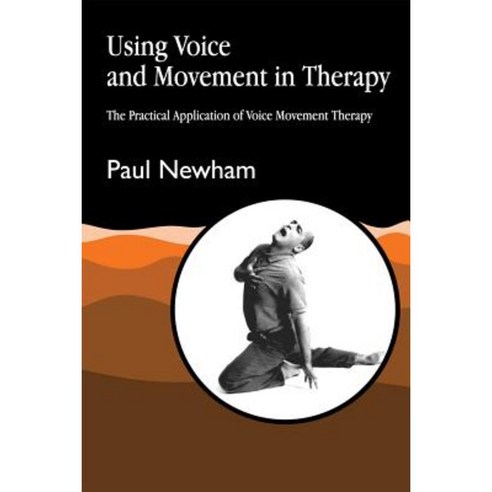 Using Voice and Movement in Therapy: The Practical Application of Voice Movement Therapy Paperback, Jessica Kingsley Publishers