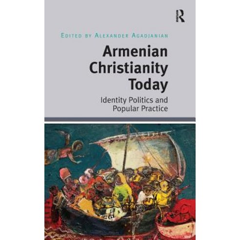 Armenian Christianity Today: Identity Politics and Popular Practice Hardcover, Routledge