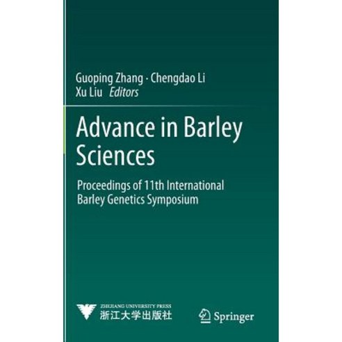 Advance in Barley Sciences: Proceedings of 11th International Barley Genetics Symposium Hardcover, Springer
