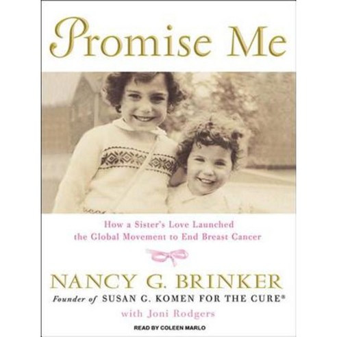Promise Me: How a Sister''s Love Launched the Global Movement to End Breast Cancer MP3 CD, Tantor Audio
