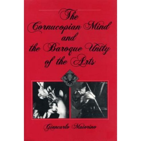 The Cornucopian Mind and the Baroque Unity of the Arts Paperback, Penn State University Press