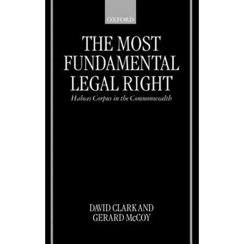 The Most Fundamental Legal Right: Habeas Corpus in the Commonwealth Hardcover, OUP Oxford
