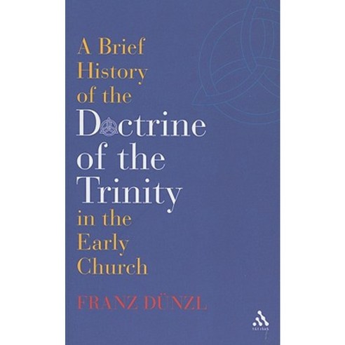 A Brief History of the Doctrine of the Trinity in the Early Church Paperback, T. & T. Clark Publishers