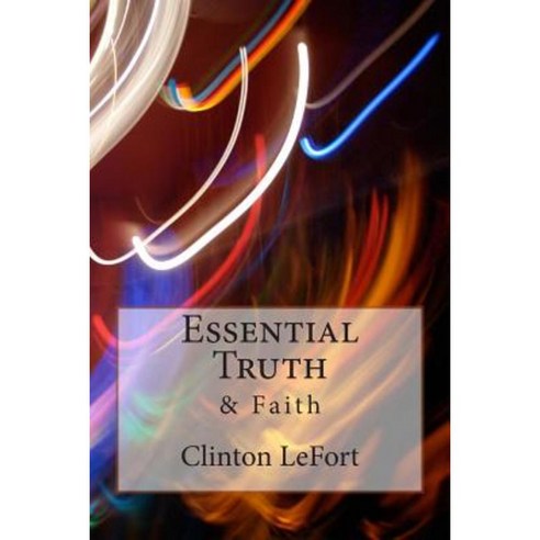 Essential Truth: & Faith Paperback, Createspace