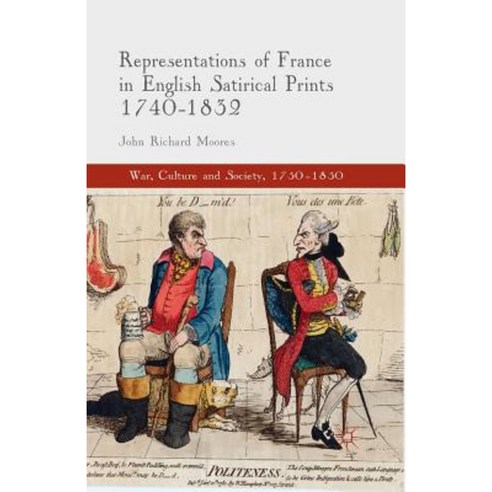 Representations of France in English Satirical Prints 1740-1832 Paperback, Palgrave MacMillan