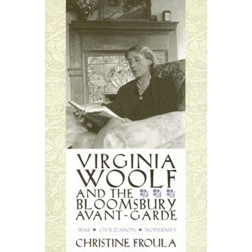 Virginia Woolf and the Bloomsbury Avant-Garde: War Civilization Modernity Paperback, Columbia University Press