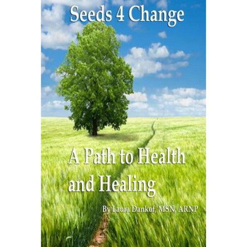 Seeds 4 Change: A Path to Health and Healing Paperback, Createspace