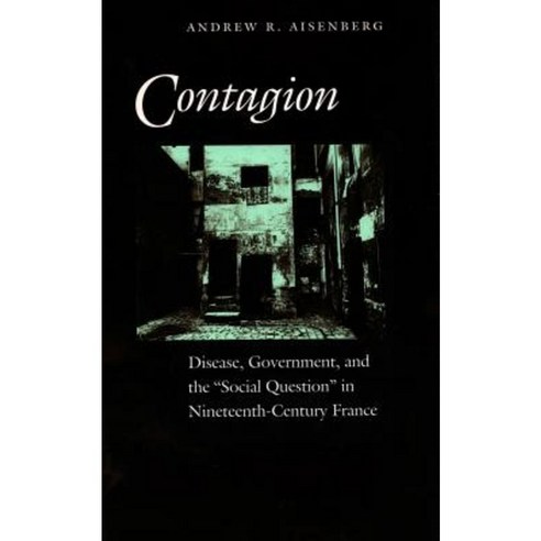 Contagion: Disease Government and the ''Social Question'' in Nineteenth-Century France Hardcover, Stanford University Press