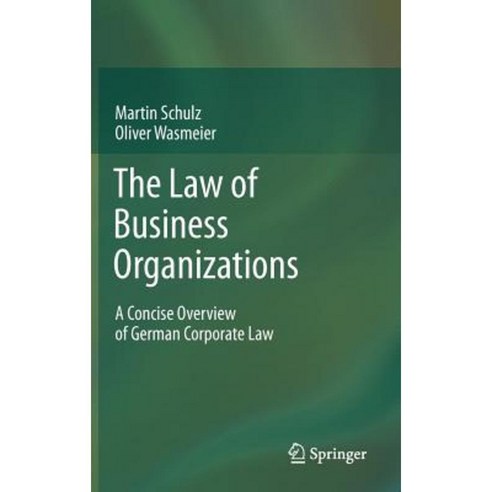 The Law of Business Organizations: A Concise Overview of German Corporate Law Hardcover, Springer