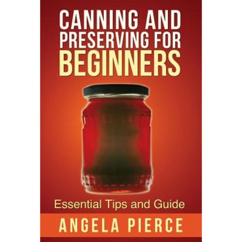 Canning and Preserving for Beginners: Essential Tips and Guide Paperback, Mihails Konoplovs