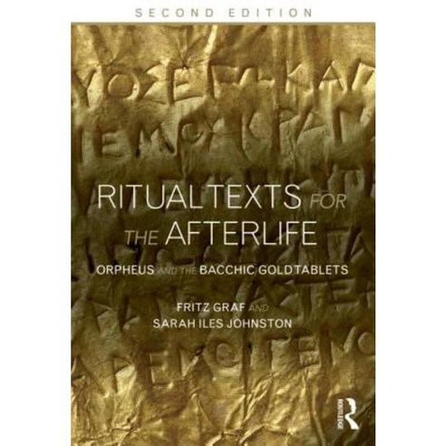 Ritual Texts for the Afterlife: Orpheus and the Bacchic Gold Tablets Paperback, Routledge