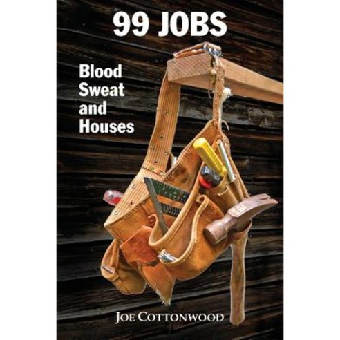 99 Jobs: Blood Sweat and Houses Paperback, Clear Heart Books