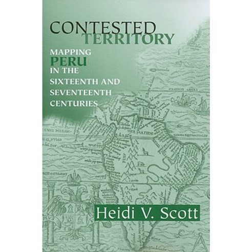 Contested Territory: Mapping Peru in the Sixteenth and Seventeenth Centuries Paperback, University of Notre Dame Press