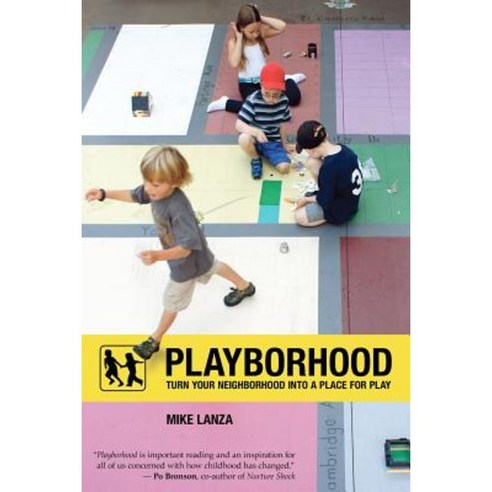Playborhood: Turn Your Neighborhood Into a Place for Play Paperback, Free Play Press