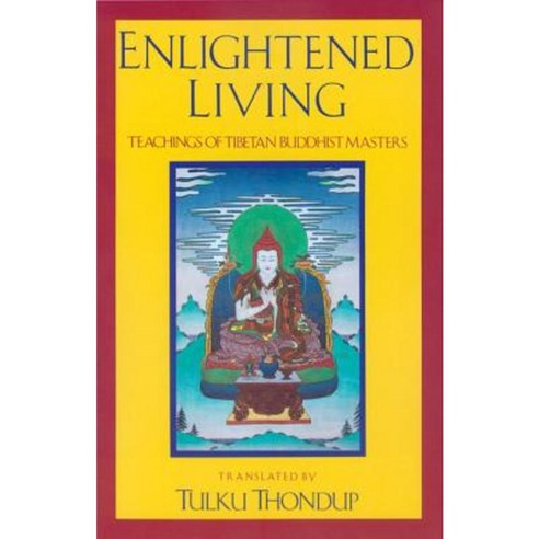 Enlightened Living: Teachings of Tibetan Buddhist Masters Paperback, Rangjung Yeshe Publications