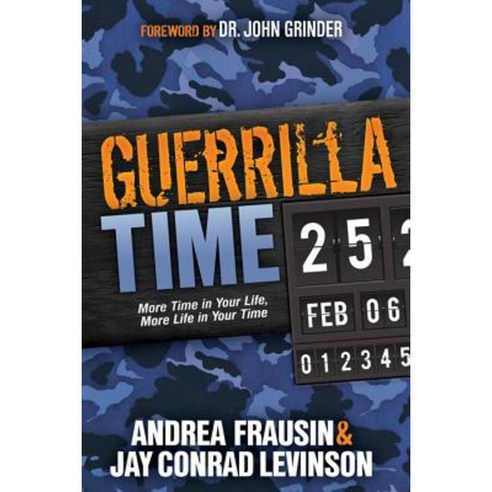Guerrilla Time: More Time in Your Life More Life in Your Time Paperback, Morgan James Publishing