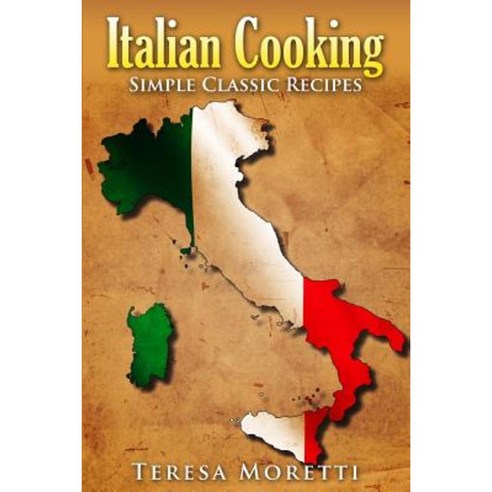 Italian Cooking: Simple Classic Recipes Paperback, Maica International LLC