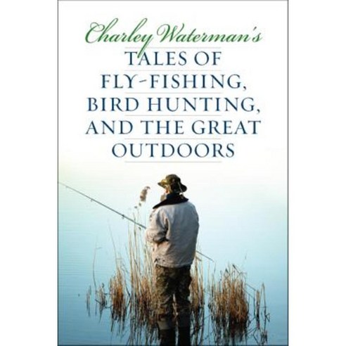 Charley Waterman''s Tales of Fly-Fishing Wingshooting and the Great Outdoors Paperback, Derrydale Press