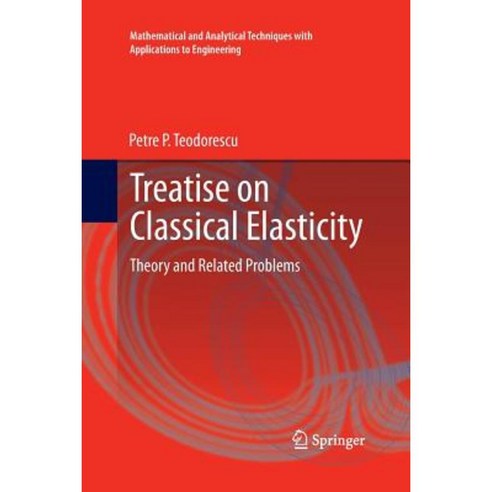 Treatise on Classical Elasticity: Theory and Related Problems Paperback, Springer