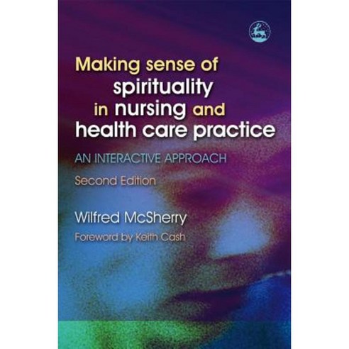 Making Sense of Spirituality in Nursing and Health Care Practice: An Interactive Approach Paperback, Jessica Kingsley Publishers Ltd
