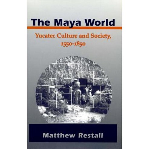 The Maya World: Yucatec Culture and Society 1550-1850 Paperback, Stanford University Press