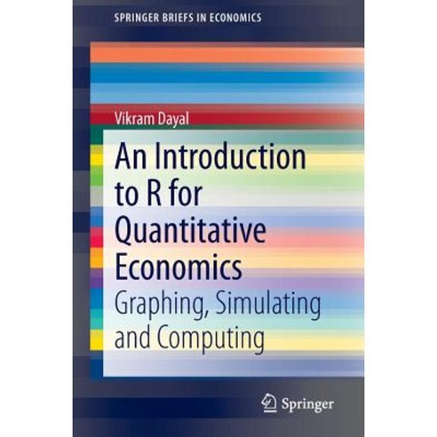An Introduction to R for Quantitative Economics: Graphing Simulating and Computing Paperback, Springer
