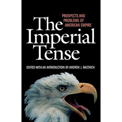 The Imperial Tense: Prospects and Problems of American Empire Paperback, Ivan R. Dee Publisher