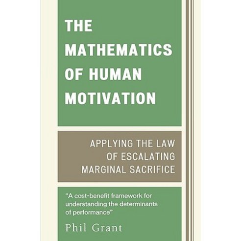 The Mathematics of Human Motivation: Applying the Law of Escalating Marginal Sacrifice Paperback, Upa