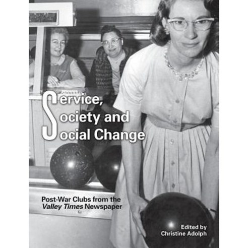 Service Society and Social Change: Post-War Clubs from the Valley Times Newspaper Paperback, Photo Friends Publications