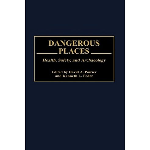 Dangerous Places: Health Safety and Archaeology Hardcover, J F Bergin & Garvey
