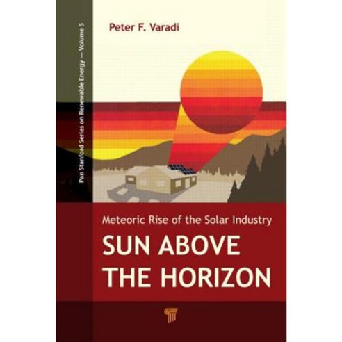 Sun Above the Horizon: Meteoric Rise of the Solar Industry Hardcover, Pan Stanford Publishing