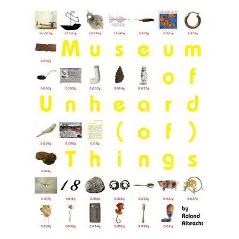 Museum of Unheard (Of) Things Paperback, Already Not Yet