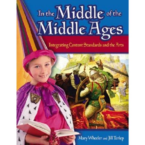 In the Middle of the Middle Ages: Integrating Content Standards and the Arts Paperback, Teacher Ideas Press(NH)