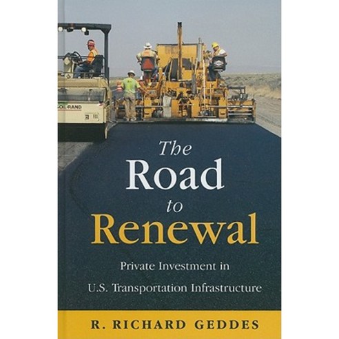 The Road to Renewal: Private Investment in the U.S. Transportation Infrastructure Hardcover, American Enterprise Institute Press