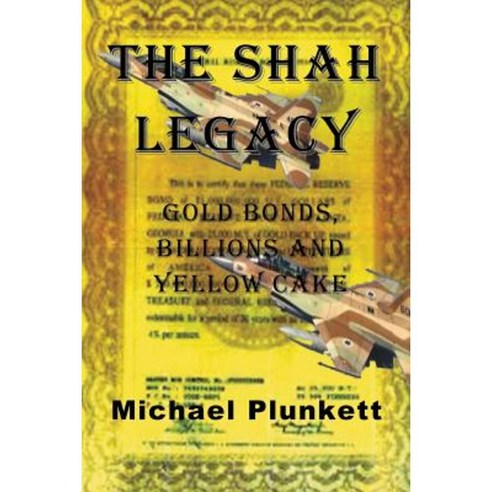 The Shah Legacy: Gold Bonds Billions and Yellow Cake Paperback, W & B Publishers Inc.