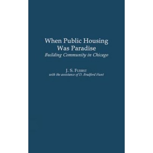 When Public Housing Was Paradise: Building Community in Chicago Hardcover, Praeger