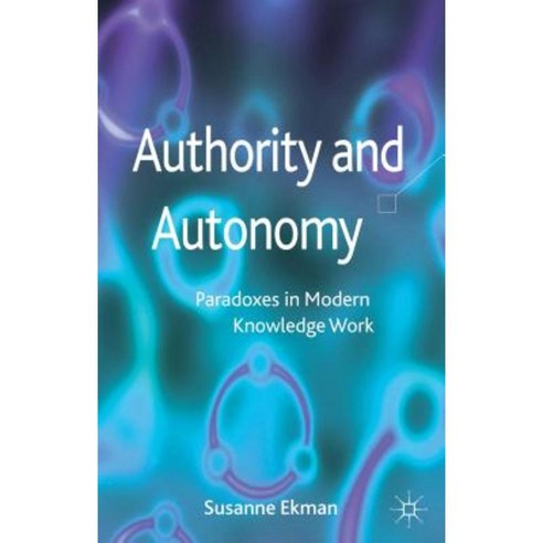 Authority and Autonomy: Paradoxes in Modern Knowledge Work Hardcover, Palgrave MacMillan