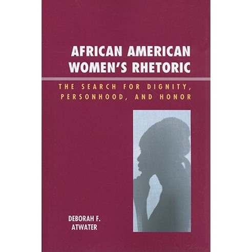 African American Women''s Rhetoric: The Search for Dignity Personhood and Honor Paperback, Lexington Books