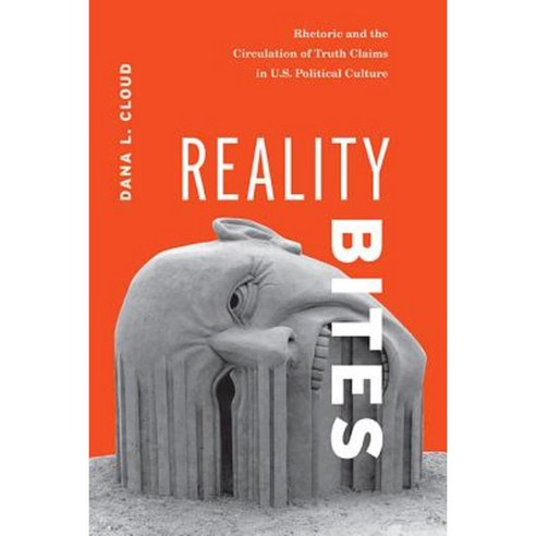 Reality Bites: Rhetoric and the Circulation of Truth Claims in U.S. Political Culture Paperback, Ohio State University Press